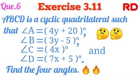 ABCD is a cyclic quadrilateral such that angle A = ( 4y + 20 )°, angle B = ( 3y - 5 )°...|| Q.6 RD |