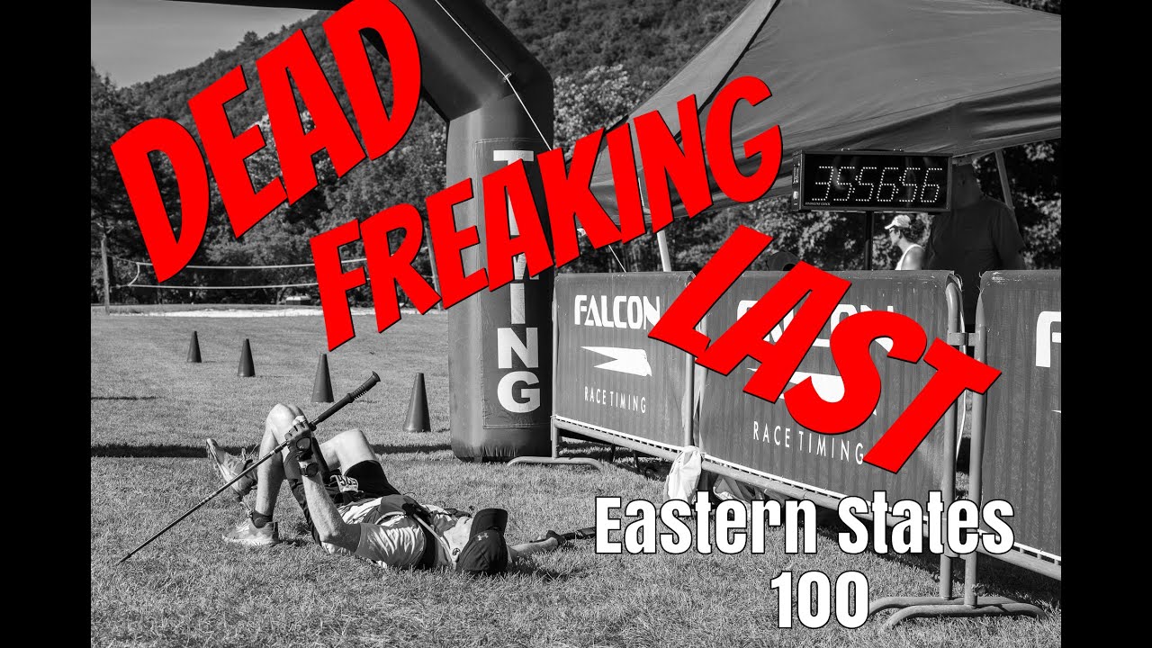 Dead Freaking Last - Eastern States 100 - A Hard East Coast 100 Miler