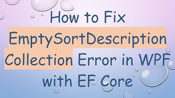 How to Fix EmptySortDescriptionCollection Error in WPF with EF Core
