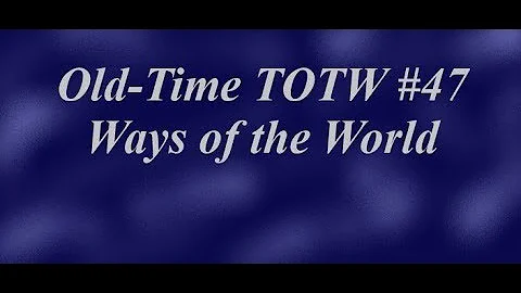 Old-Time TOTW #47: Ways of the World (5/19/19)