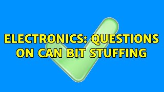 Electronics: Questions on CAN bit stuffing (2 Solutions!!)