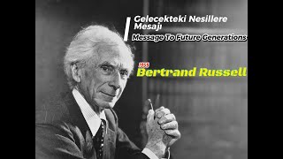 Bertrand Russell -  Gelecekteki Nesillere Mesajı (Message To Future Generations) (1959)