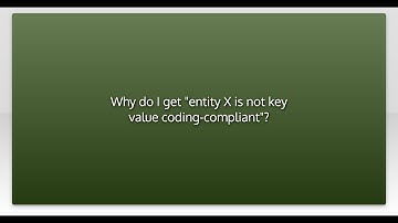 Why do I get "entity X is not key value coding-compliant"?