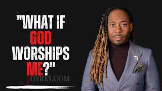 "What If God Worships Me?"