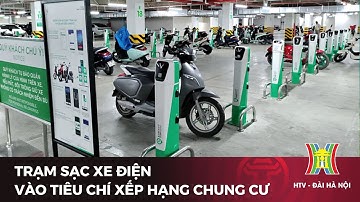 Trạm sạc xe điện vào tiêu chí xếp hạng chung cư | Tin tức