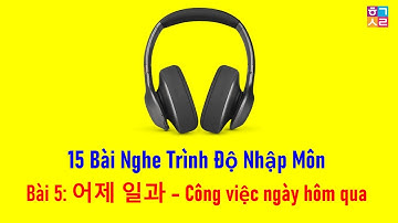 [Bài 5: 어제 일과 – Công Việc Ngày Hôm Qua] | 15 BÀI LUYỆN NGHE TRÌNH ĐỘ NHẬP MÔN | Hàn Quốc Sarang