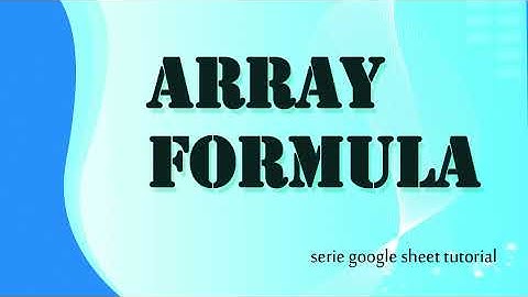 cara mudah mempelajari ARRAY FORMULA (Seri tutorial google sheets)
