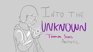 Into The Unknow - Thomas Sides(Animatic)(+13)