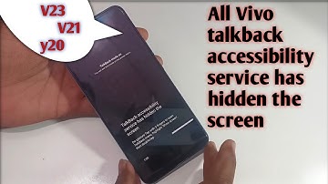 All Vivo y21/v21/v23/y20 Talkback accessibility service has hidden the screen fix without Reset