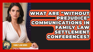 What Are "without Prejudice" Communications In Family Law Settlement Conferences? - Family Law Gurus