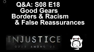 Q&A S08 E18: Good Gears, Borders & Racism & False Reassurances