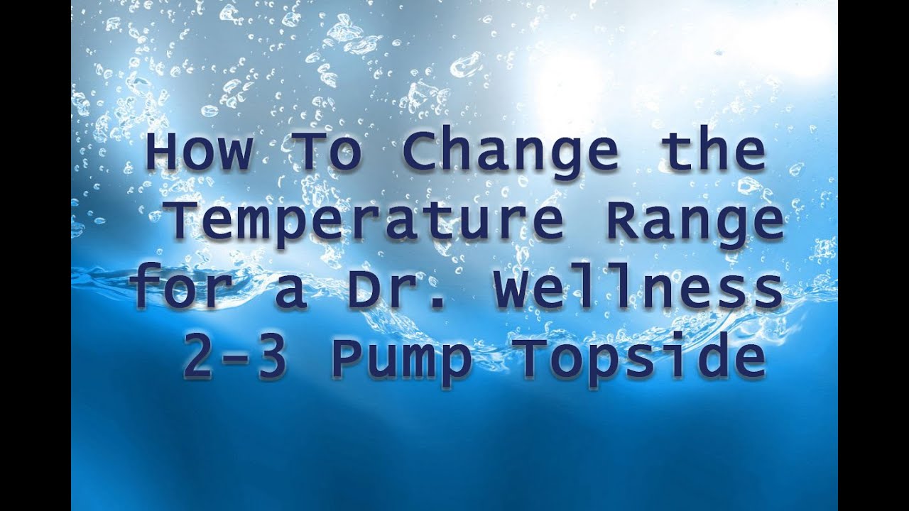 How to Change the Temperature Range for a Dr. Wellness 2-3 Pump Topside