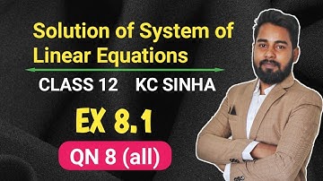 Solution of System of Linear Equations (Matrix Method)| Class 12 | KC Sinha Ex 8.1 | QN 8 (all)
