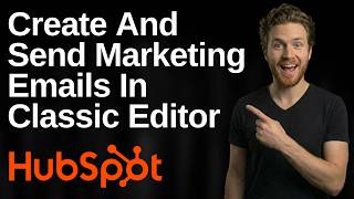 How To Create And Send Marketing Emails In The Classic Editor HubSpot (2026 Easy Guide)