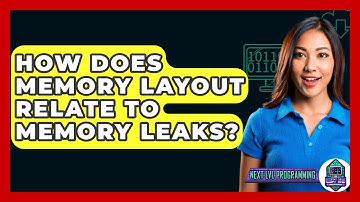 How Does Memory Layout Relate To Memory Leaks? - Next LVL Programming