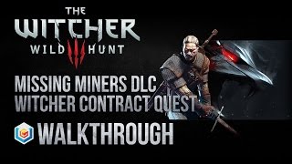 The Witcher 3 Wild Hunt Walkthrough Missing Miners Witcher Contract DLC Quest Guide Gameplay The Witcher 3 Wild Hunt Walkthrough Missing Miners Witcher Contract DLC Quest Guide Gameplay