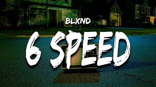 Blxnd - 6 Speed Lyrics 