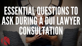 ESSENTIAL QUESTIONS TO ASK DURING A DUI LAWYER CONSULTATION