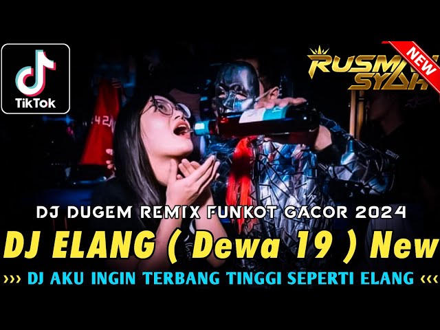 DJ DUGEM PALING GACOR 2024 !! ELANG ( Dewa 19 ) & ASMARA NEW || DJ FUNKOT FULL BASS TERBARU class=