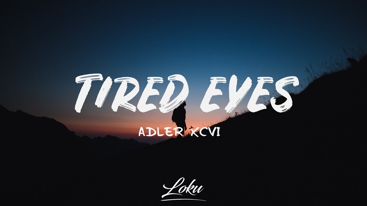 Adler XCVI Tired Eyes (Lyrics) YouTube