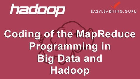 Coding of the MapReduce Programming in Big Data and Hadoop | Easylearning.guru