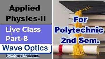 Applied Physics-II Part-8 Numerical Problems On Wave Optics I Polytechnic 2nd Sem.