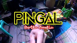 PINGAL - Bertha Amelia || VELOZTA LHOSS MUSIKNYA