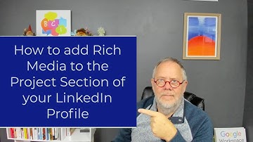 How to add Rich Media to the Project Section of your LinkedIn Profile