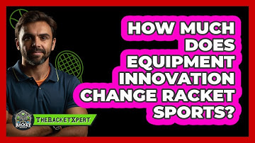 How Much Does Equipment Innovation Change Racket Sports? - The Racket Xpert