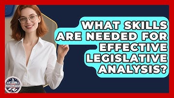 What Skills Are Needed for Effective Legislative Analysis? - Inside the Legislative Branch