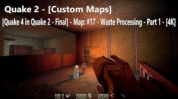Quake 2 - [Quake 4 in Quake 2 - Final] - Map: #17 - Waste Processing - Part 1 - [4K] - [100% Secret]