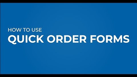 How To Use Quick Order Forms