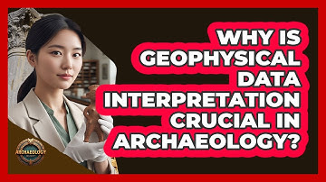 Why Is Geophysical Data Interpretation Crucial in Archaeology?