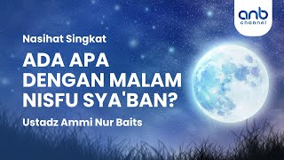 Ada Apa dengan Malam Nisfu Syaban? | Ustadz Ammi Nur Baits