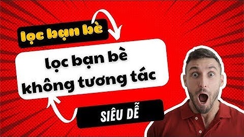 Lọc bạn bè không tương tác mới nhất 2023