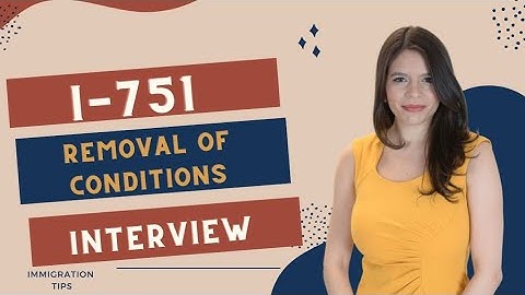 I-751 Interview for Removal of Conditions to Immigrate to the US: What to Know
