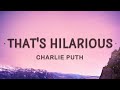 That's Hilarious - Charlie Puth Lyrics