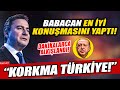 Babacan şimdiye kadarki en iyi konuşmasını yaptı! "KORKMA TÜRKİYE!"