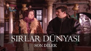 Sırlar Dünyası - SON DİLEK