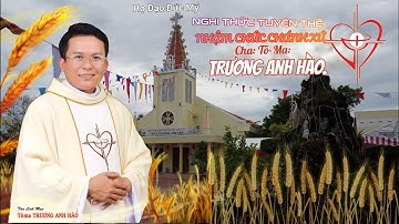 NGHI THỨC TUYÊN THỆ NHẬM CHỨC CHÁNH XỨ: CHA TÔ-MA: TRƯƠNG ANH HÀO.