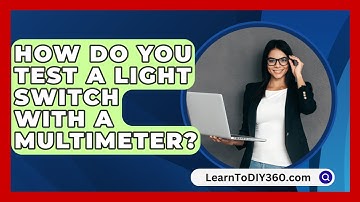 How Do You Test A Light Switch With A Multimeter? - LearnToDIY360.com