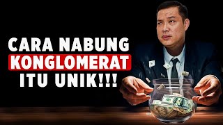 Cara Menabung Konglomerat Itu Ada Ilmunya