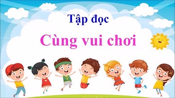 Tập đọc 3 - Cùng vui chơi