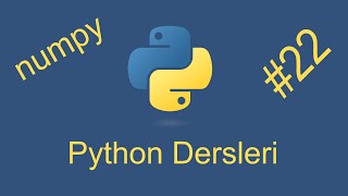 Python Dersleri - 22 | numpy | Python Tutorial - 2021