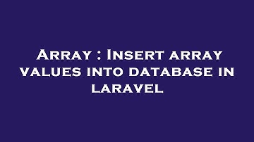 Array : Insert array values into database in laravel