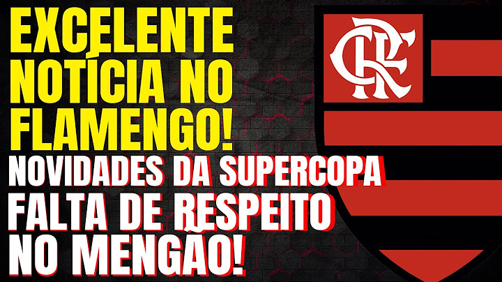 EXCELENTE NOTÍCIA NO FLAMENGO | NOVIDADES DA SUPERCOPA | FALTA DE RESPEITO NO MENGÃO