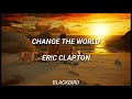 Change The World - Eric Clapton (Subtitulada al español)