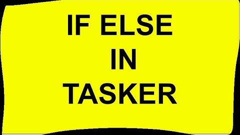 How to use IF ELSE Statements in Tasker