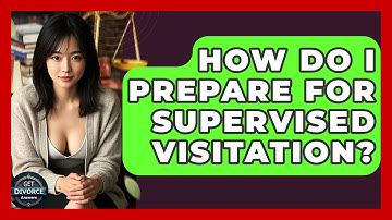 How Do I Prepare For Supervised Visitation? - Get Divorce Answers