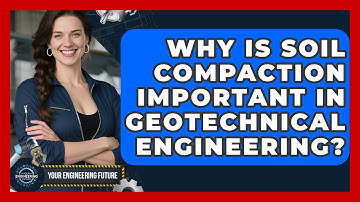 Why Is Soil Compaction Important In Geotechnical Engineering? - Your Engineering Future